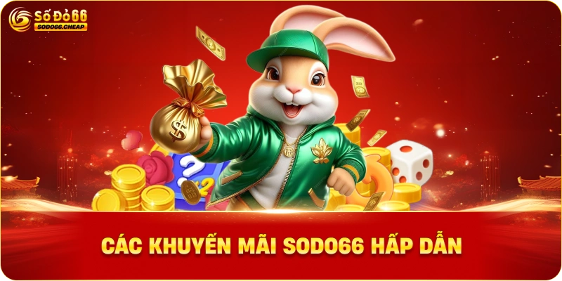 Các Khuyến Mãi Sodo66 Hấp Dẫn Nhất Cho Thành Viên