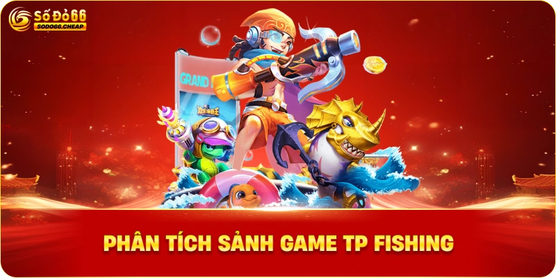 Phân Tích Sảnh Game TP Fishing