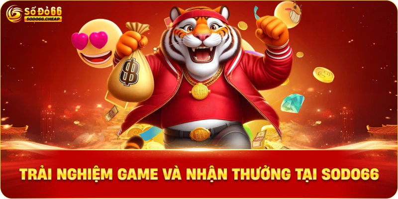 Trải nghiệm game và nhận thưởng tại Sodo66